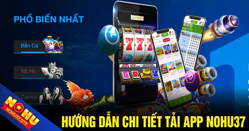 Chi tiết cách tải app nohu37