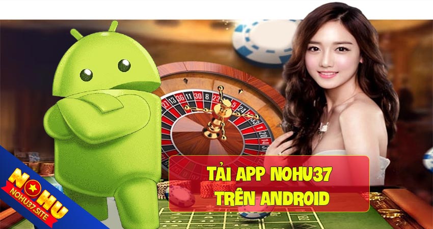 Hướng dẫn tải app nohu37 trên android