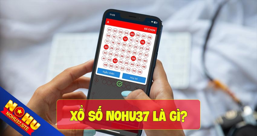 Xổ số nohu37 là gì?