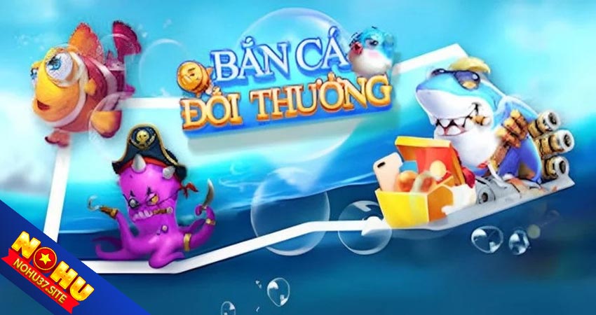 Bắn cá đổi thưởng là gì?