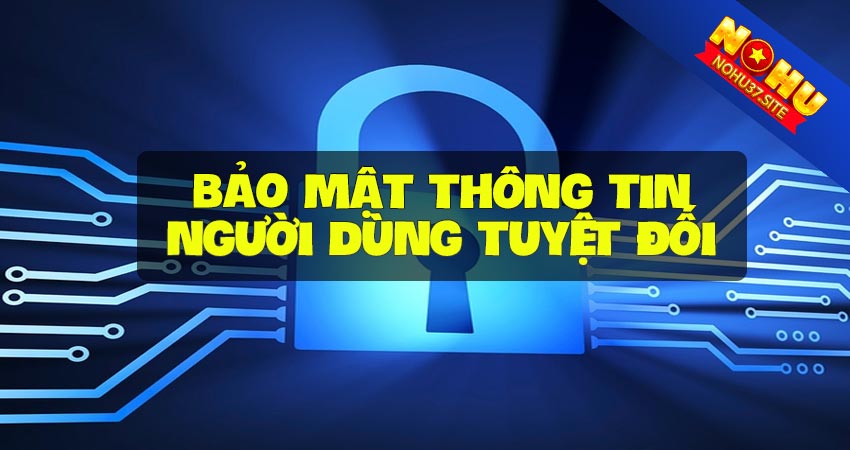 Chính sách bảo mật thông tin tuyệt đối