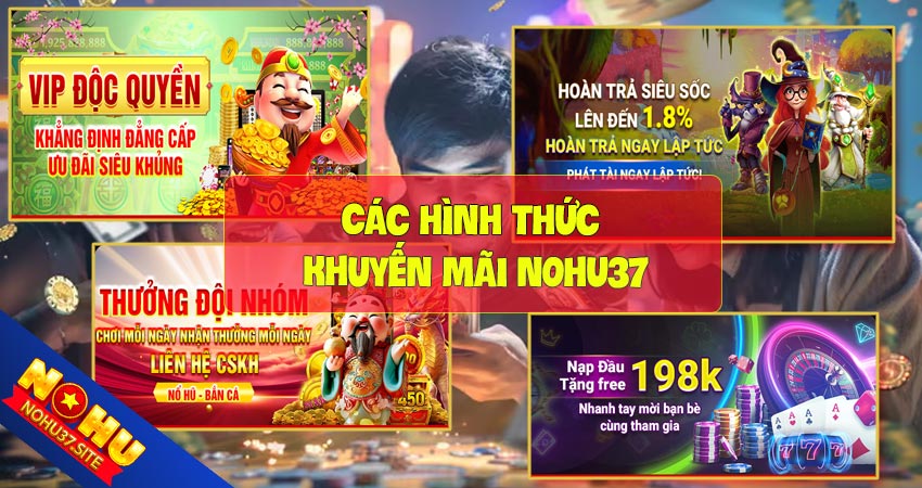 Các hình thức khuyến mãi nohu37 HOT