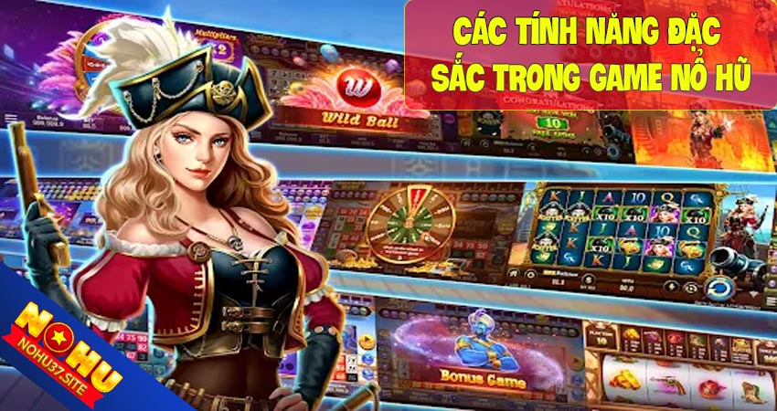 Các tính năng đặc sắc trong game nổ hũ