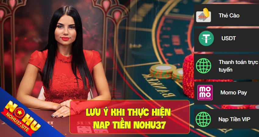 Những lưu ý khi thực hiện nạp tiền nohu37