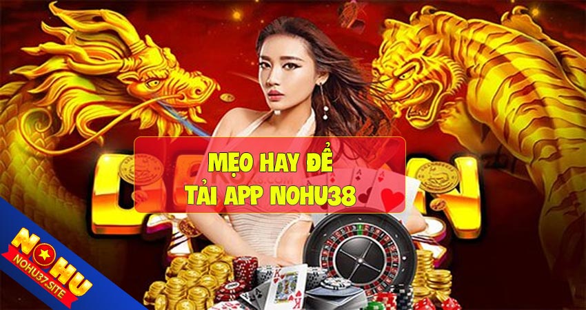 Mẹo hay để tải app nohu37 dễ dàng